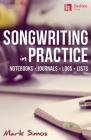 Songwriting in Practice: Notebooks * Journals * Logs * Lists By Mark Simos Cover Image