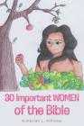 30 Important WOMEN of the Bible By Kimbriah L. Alfrenar Cover Image