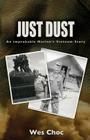 Just Dust: An Improbable Marine's Vietnam Story By Wes Choc, David Reinhardt (Foreword by), Pattie Copenhaver (Cover Design by) Cover Image