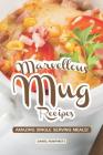 Marvellous Mug Recipes: Amazing Single Serving Meals! By Daniel Humphreys Cover Image