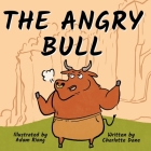 The Angry Bull: A Children's Book About Managing Emotions, Staying in Control, and Calmly Overcoming Obstacles Cover Image