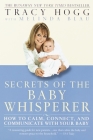 Secrets of the Baby Whisperer: How to Calm, Connect, and Communicate with Your Baby By Tracy Hogg, Melinda Blau Cover Image