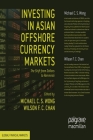 Investing in Asian Offshore Currency Markets: The Shift from Dollars to Renminbi (Global Financial Markets) By M. Wong (Editor), W. Chan (Editor) Cover Image