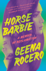 Horse Barbie: A Memoir of Reclamation By Geena Rocero Cover Image