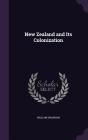New Zealand and Its Colonization Cover Image