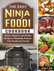 The Easy Ninja Foodi Cookbook: Simple, Delicious and Healthy Recipes to Pleasantly Surprise Your Family and Friends By Jordan C. Groh Cover Image