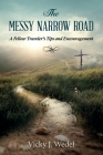 The Messy Narrow Road: A Fellow Traveler's Tips and Encouragement By Vicky J. Wedel Cover Image