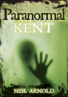 Paranormal Kent By Neil Arnold Cover Image