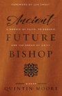 Ancient Future Bishop: A memoir of faith, friendship, and the dream of unity By Quintin Moore Cover Image