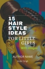 15 Hairstyle Ideas for Little Girls Cover Image