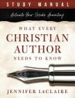 What Every Christian Writer Needs to Know: Activate Your Scribe Anointing (Study Manual) Cover Image