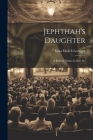 Jephthah's Daughter: A Biblical Drama in One Act By Elma Ehrlich Levinger Cover Image