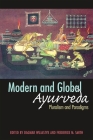 Modern and Global Ayurveda: Pluralism and Paradigms By Dagmar Wujastyk (Editor), Frederick M. Smith (Editor) Cover Image