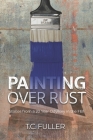 Painting Over Rust: Stories From a 20 Year Odyssey in the FBI By T. C. Fuller Cover Image