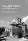 Byzantine Athens, 10th-12th Centuries By Charalambos Bouras Cover Image