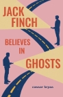 Jack Finch Believes in Ghosts By Connor Bryan Cover Image
