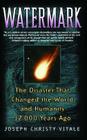 Watermark: The Disaster That Changed the World and Humanity 12,000 Years Ago By Joseph Christy-Vitale Cover Image