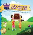 I Am Who God Says That I Am: Teaching young children who they are in God (Kingdom Kids: Speak Life Declaration #1) Cover Image
