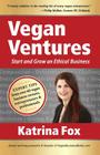 Vegan Ventures: Start and Grow an Ethical Business Cover Image