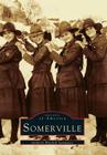 Somerville (Images of America) By Anthony Mitchell Sammarco Cover Image