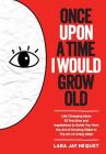 Once Upon a Time I Would Grow Old: Life Changing Ideas, 55 Practices and Inspirations to Guide You from the Act of Growing Older to the Art of Living Cover Image