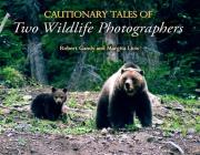 Cautionary Tales of Two Wildlife Photographers By Robert Gandy, Margita Licis Cover Image