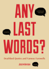 Any Last Words?: Deathbed Quotes and Famous Farewells (Famous Last Words, Book with Humor, Men Birthday Gift, Gift for Women, Famous Qu By Joseph Hayden Cover Image