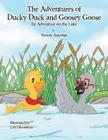 The Adventures of Ducky Duck and Goosey Goose: An Adventure on the Lake Cover Image