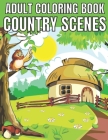 Adult coloring book country scenes: An Adult Coloring Book With Charming Country Scenes, Rustic Landscapes, Cozy Homes, and More!Magical Garden Scenes By Emily Rita Cover Image