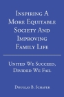 Inspiring A More Equitable Society And Improving Family Life: United We Succeed, Divided We Fail Cover Image