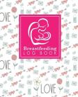 Breastfeeding Log Book: Baby Feeding And Diaper Log, Breastfeeding Book, Baby Feeding Notebook, Breastfeeding Log, Cute Wedding Cover Cover Image