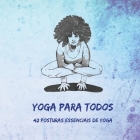 Yoga Para Todos: 42 Posturas Essenciais de Yoga By Nitya Dambiec (Editor), Lisa Canogar (Illustrator) Cover Image