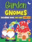Garden Gnomes Coloring Book For Kids Ages 4-8: 30 Sweet & Cute Designs: A Fun & Interactive Activity Book For Preschoolers and Toddlers Cover Image