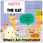 Catty The Cat When I am frustrated: children's book about anger management, toddler book of feelings and emotions, behavior management in kids, autism Cover Image