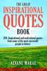 The great inspirational quotes book: 200 inspirational and motivational quotes from some of the most successful people in history By Alvane Marae Cover Image