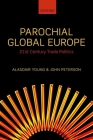 Parochial Global Europe: 21st Century Trade Politics By Alasdair R. Young, John Peterson Cover Image