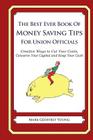 The Best Ever Book of Money Saving Tips For Union Officials: Creative Ways to Cut Your Costs, Conserve Your Capital And Keep Your Cash Cover Image