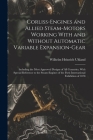 Corliss-Engines and Allied Steam-Motors Working With and Without Automatic Variable Expansion-Gear: Including the Most Approved Designs of All Countri By Wilhelm Heinrich Uhland Cover Image