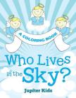Who Lives in the Sky? (A Coloring Book) By Jupiter Kids Cover Image