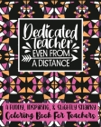 Dedicated Teacher Even From A Distance: A Funny, Inspiring, & Slightly Sarcastic Coloring Book For Teachers - 25 Unique Designs By Mela Paperie Cover Image