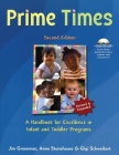 Prime Times, 2nd Ed: A Handbook for Excellence in Infant and Toddler Programs [With CDROM] By Jim Greenman, Anne Stonehouse, Gigi Schweikert Cover Image