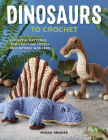 Dinosaurs to Crochet: Playful Patterns for Crafting Cuddly Prehistoric Wonders By Megan Kreiner Cover Image