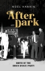 After Dark: Birth of the Disco Dance Party By Noel Hankin Cover Image