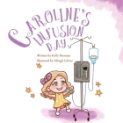 Caroline's Infusion Day By Kelly Brennan Cover Image