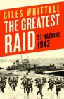 The Greatest Raid: St. Nazaire, 1942 By Giles Whittell Cover Image