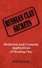 Russian Clay Secrets: Medicinal and Cosmetic Applications of Healing Clay Cover Image