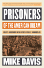 Prisoners of the American Dream: Politics and Economy in the History of the US Working Class (Essential Mike Davis) By Mike Davis Cover Image