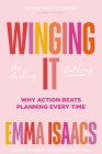 Winging It: Stop Thinking, Start Doing: Why Action Beats Planning Every Time By Emma Isaacs Cover Image