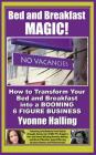 Bed and Breakfast Magic: How to Transform Your Bed and Breakfast Into A Booming 6 Figure Business By Yvonne Halling Cover Image