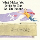 What Makes You Smile As Big As The Moon? By Margie Kimberley, Michelle Marques (Illustrator) Cover Image